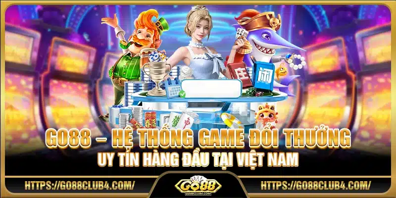 Go88 – Hệ Thống Game Đổi Thưởng Uy Tín Hàng Đầu Tại Việt Nam