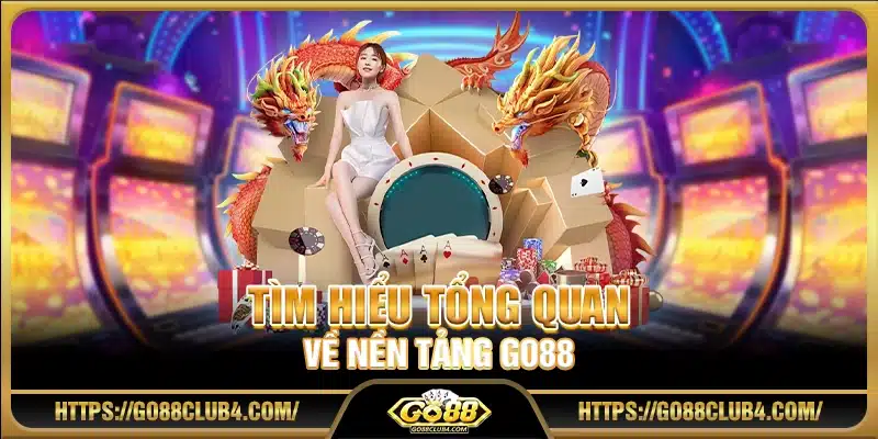Tìm hiểu tổng quan về nền tảng Go88