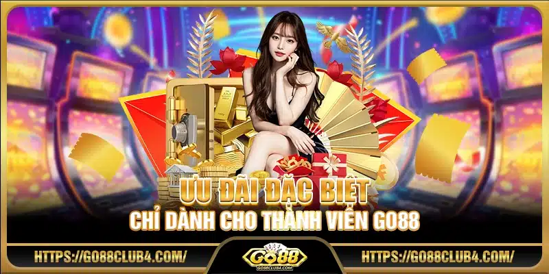 Ưu đãi đặc biệt chỉ dành cho thành viên Go88
